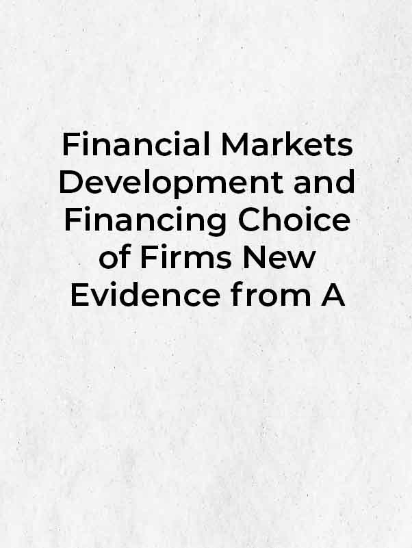 Financial Markets Development and Financing Choice of Firms New Evidence from A