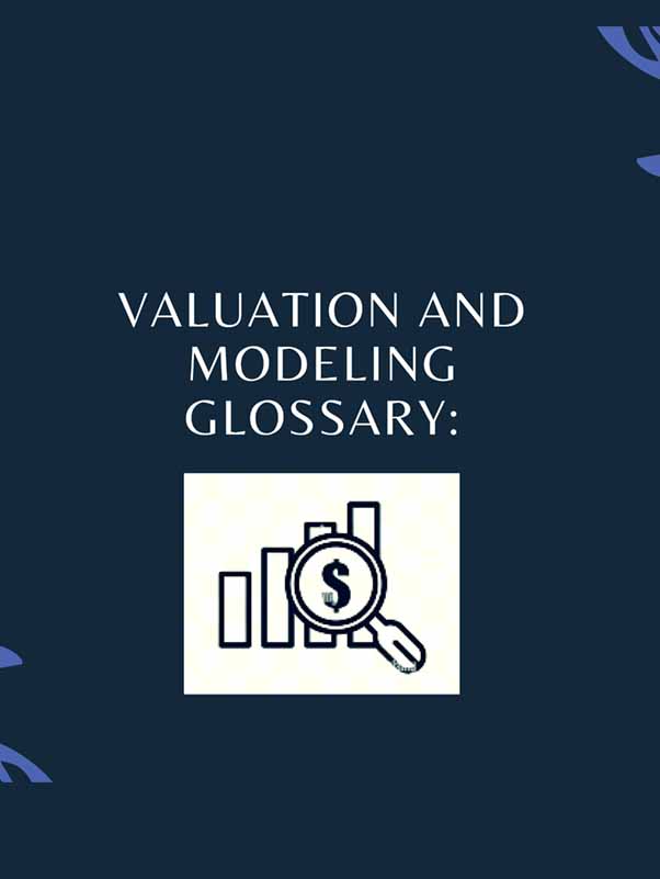 VALUATION AND MODELING GLOSSARY