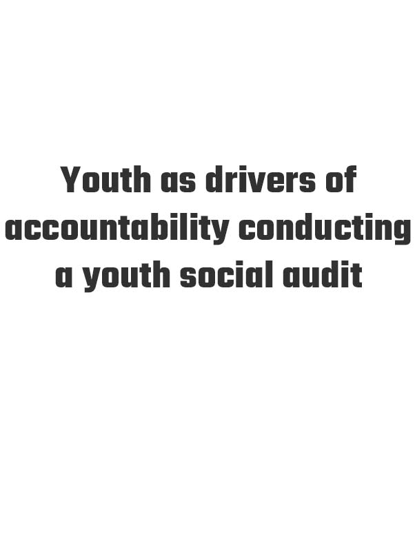 Youth as drivers of accountability conducting a youth social audit